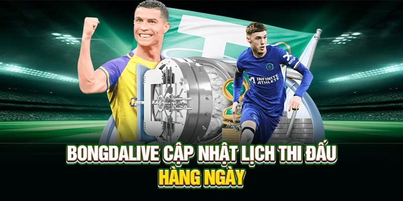 Bongdalive cập nhật lịch thi đấu hằng ngày