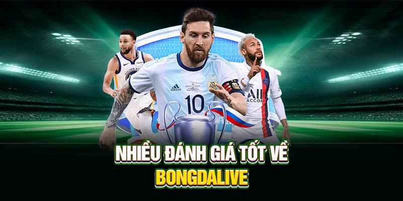 Nhiều đánh giá tốt về Bongdalive